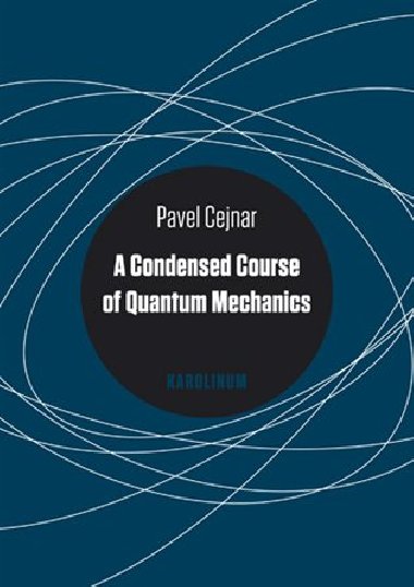 A Condensed Course of Quantum Mechanics - Pavel Cejnar