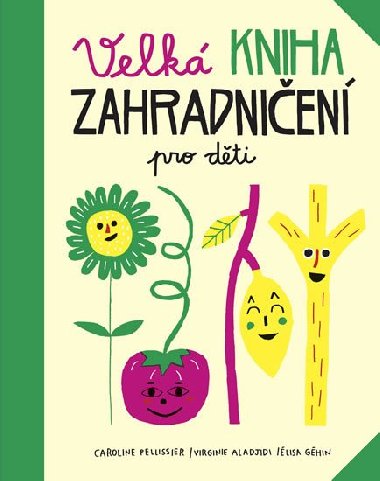 Velk kniha zahradnien pro dti - Caroline Pellissier; Virginie Aladjidi; Elisa Ghin