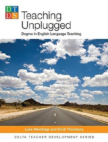 Teaching Unplugged: Dogme in English Language Teaching - Meddings Luke