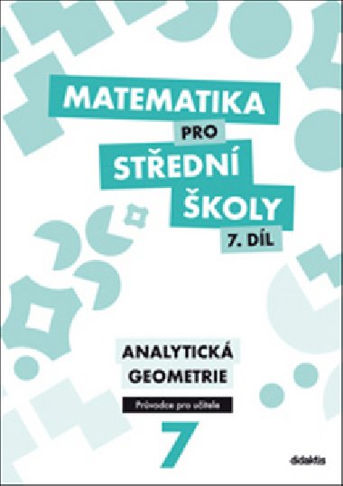 Matematika pro střední školy 7. díl Průvodce pro učitele - Martina Květoňová; Jan Vondra; V. Zemek