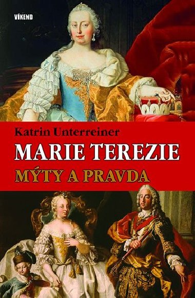 Marie Terezie - Mty a pravda - Katrin Unterreiner