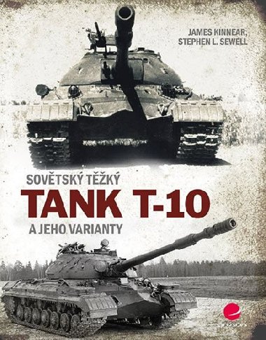 Sovtsk tk tank T-10 a jeho varianty - James Kinnear; Stephen L. Sewell