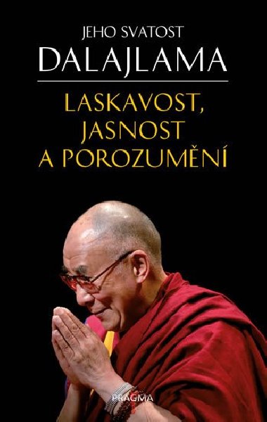 Laskavost, jasnost a porozumn - Jeho Svatost dalajlama, Gyatso Tenzin