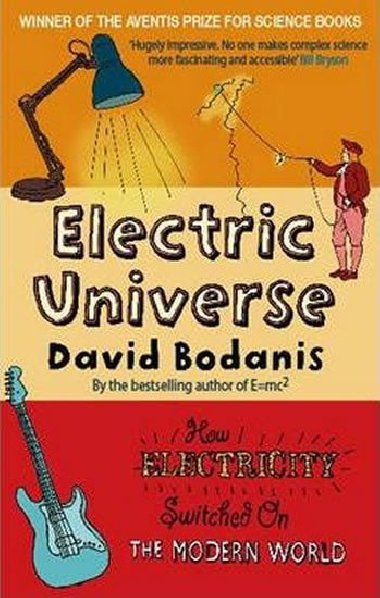 Electric Universe : How Electricity Switched on the Modern World - Bodanis David