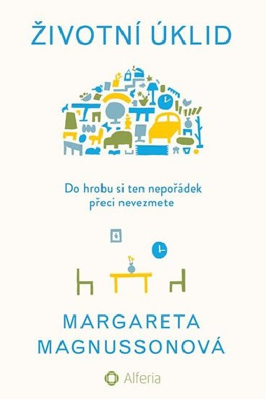 Životní úklid - Do hrobu si ten nepořádek přeci nevezmete - Margareta Magnussonová