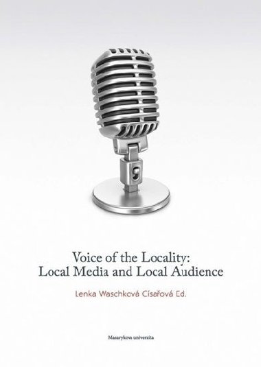Voice of the Locality: Local Media and Local Audience - Lenka Waschkov Csaov