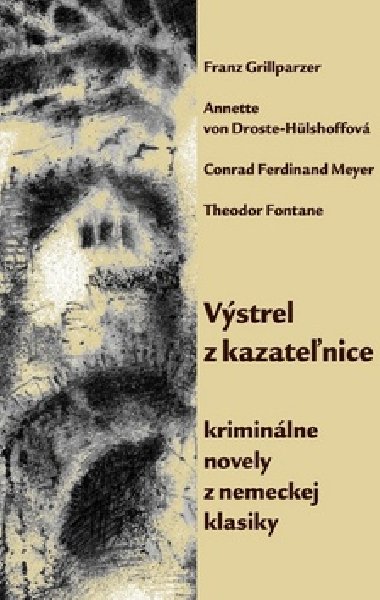 Vstrel z kazatenice - Franz Grillparzer; Anette von Droste-Hlshoffov; Conrad Ferdinand Meyer