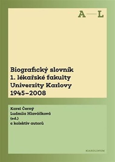 Biografický slovník 1. lékařské fakulty Univerzity Karlovy 1945-2008 - Karel Černý,Ludmila Hlaváčková