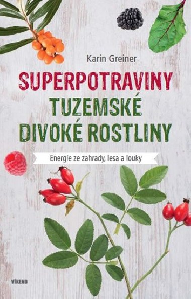 Superpotraviny - Tuzemsk divok rostliny - Karin Greinerov