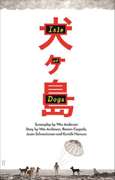 Isle of Dogs: The Screenplay - Wes Anderson