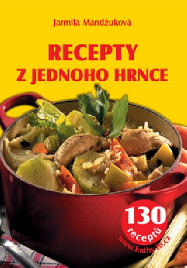 RECEPTY Z JEDNOHO HRNCE - Jarmila Mandukov