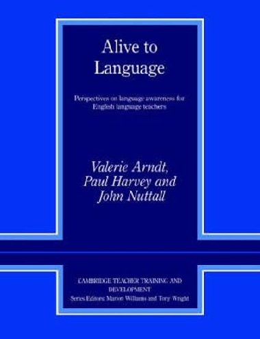 Alive to Language : Perspectives on Language Awareness for English Language Teachers - Arndt Valerie