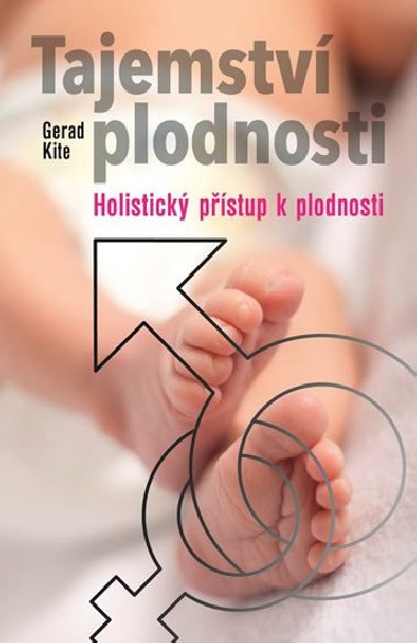 Tajemstv plodnosti - Holistick pstup k plodnosti - Gerad Kite