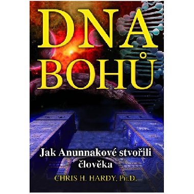 DNA Boh - Jak Anunnakov stvoili lovka - Chris H. Hardy