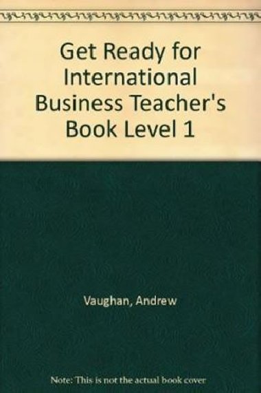 Get Ready for International Business 1: Teachers Book - Vaughan Andrew