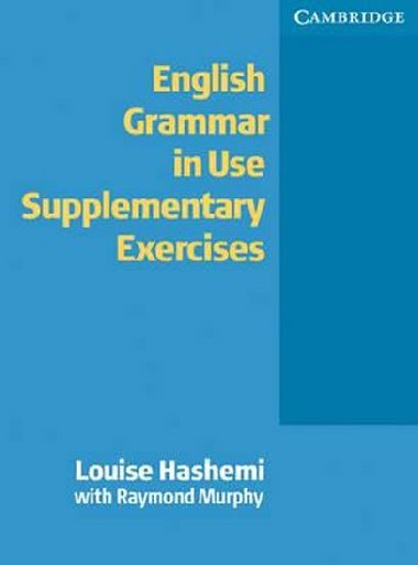English Grammar in Use Supplementary Exercises: Edition without answers - Hashemi Louise