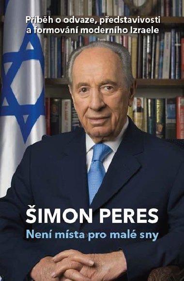 Nen msta pro mal sny - Pbh o odvaze, pedstavivosti a formovn modernho Izraele - Shimon Peres