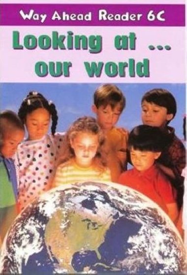 Way Ahead Readers 6C: Looking At Our World - Bowen Mary