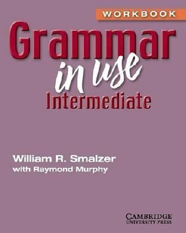 Grammar in Use: Intermediate: Workbook without answers - Smalzer William R.