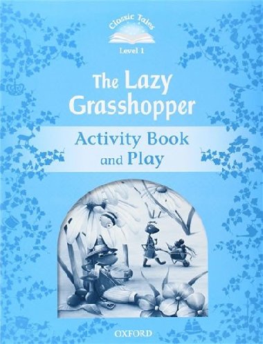 Classic Tales Second Edition: Level 1: The Lazy Grasshopper Book & Play - Arengo Sue