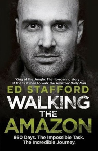 Walking the Amazon : 860 Days. The Impossible Task. The Incredible Journey - Stafford Ed