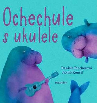 Ochechule s ukulele - Daniela Fischerov
