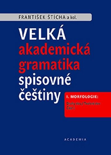 Velk akademick gramatika spisovn etiny I. Morfologie: Druhy slov / Tvoen slov - Frantiek tcha
