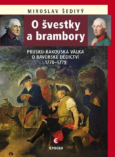O vestky a brambory - Prusko-rakousk vlka o bavorsk ddictv 1778-1779 - Miroslav ediv