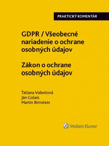 GDPR Veobecn nariadenie o ochrane osobnch dajov Zkon o ochrane osobnch - Tatiana Valentov; Jn Golais; Martin Birnstein