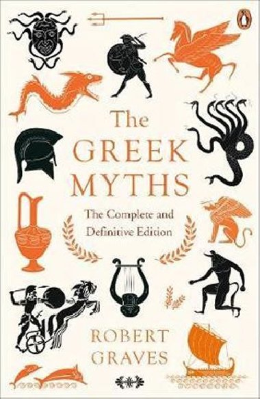 The Greek Myths : The Complete and Definitive Edition - Graves Robert