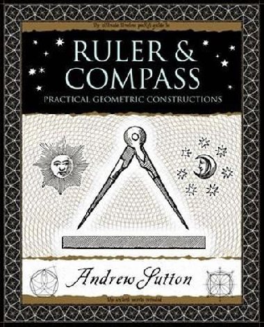 Ruler and Compass : Practical Geometric Constructions - Sutton Andrew