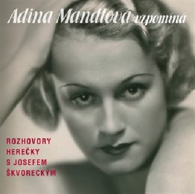 Adina Mandlová vzpomíná - Adina Mandlová,Josef Škvorecký