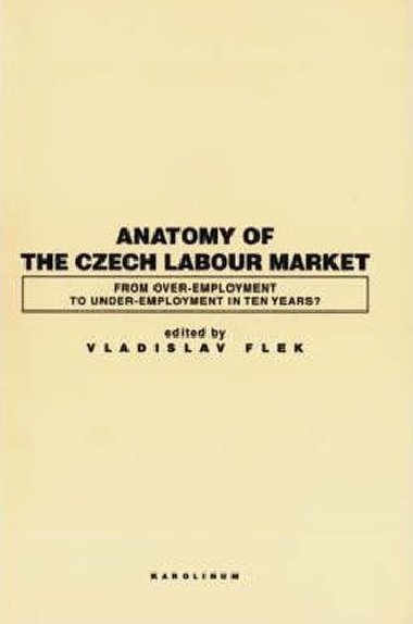 Anatomy of the Czech Labour Market: From Over-Employment to Under-Empoyment in Ten Years? - Flek Vladislav