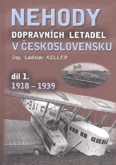 NEHODY DOPRAVNCH LETADEL V ESKOSLOVENSKU DL 1. 1918-1939 - Ladislav Keller