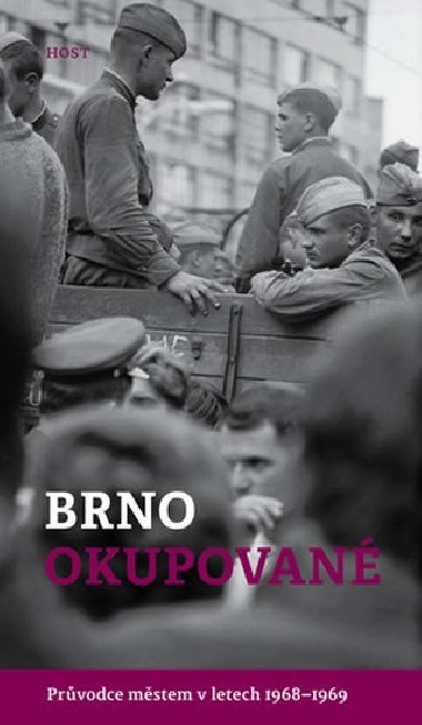Brno okupované. Průvodce městem v letech 1968-1969 - Alexandr Brummer; Michal Konečný