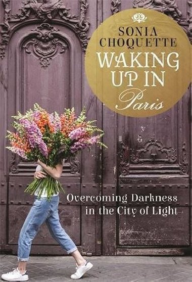Waking Up in Paris: Overcoming Darkness in the City of Light - Choquette Sonia
