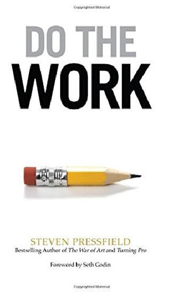 Do the Work: Overcome Resistance and Get Out of Your Own Way - Pressfield Steven