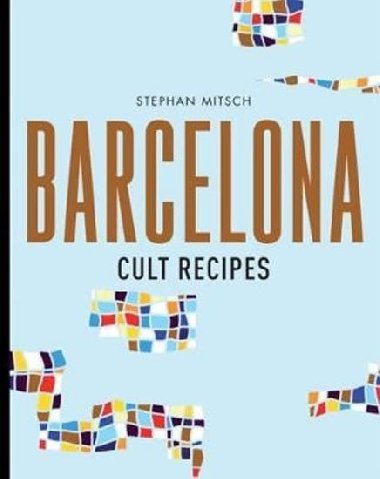 Barcelona Cult Recipes - Mitsch Stephan