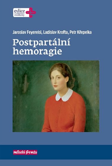 Postpartln hemoragie - Jaroslav Feyereisl; Ladislav Krofta; Petr Kepelka