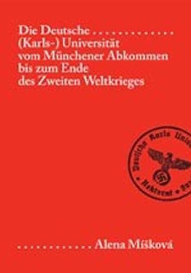 Die Deutsche (Karls-) Universitt vom Mnchener Abkommen bis zum Ende des Zweiten Weltkriegs - Brandes Detlef, Mkov Alena,