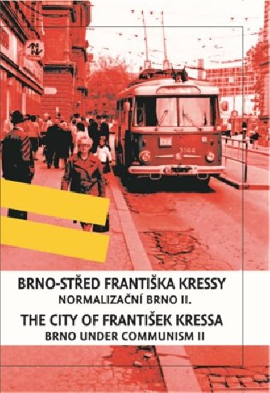 Brno - sted Frantika Kressy - Normalizan Brno II. / Brno under Communism: the City of Frantiek Kressa II. - Frantiek Kressa