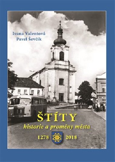 Štíty - historie a proměny města - Ivana Valentová; Pavel Ševčík