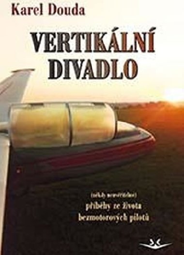 Vertikální divadlo - příběhy ze života bezmotorových pilotů - Karel Douda