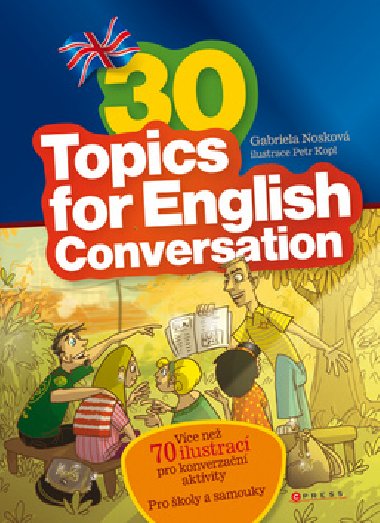 30 TOPICS FOR ENGLISH CONVERSATION - Gabriela Noskov; Petr Kopl