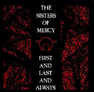 First And Last And Always - Sisters Of Mercy