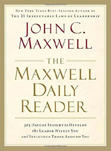 The Maxwell Daily Reader : 365 Days of Insight to Develop the Leader Within You and Influence Those Around You - Maxwell John C.