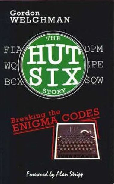 The Hut Six Story : Breaking the Enigma Codes - Welchman Gordon