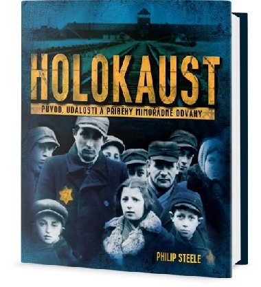 Holokaust - Pvod, udlosti a pbhy mimodn odvahy - Philip Steele