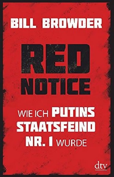 Red Notice : Wie ich Putins Staatsfeind Nr. 1 wurde - Browder Bill