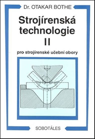 Strojrensk technologie II pro strojrensk uebn obory - Otakar Bothe
